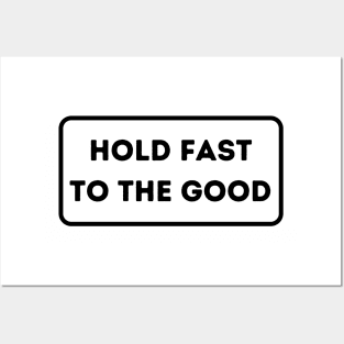 Hold Fast To The Good Posters and Art